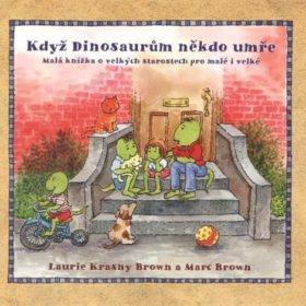 Marc Brown, Laurie Krasny Brown – Když Dinosaurům někdo umře: malá knížka o velkých starostech pro malé i velké