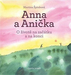 Martina Špinková – Anna a Anička: O životě na začátku a na konci