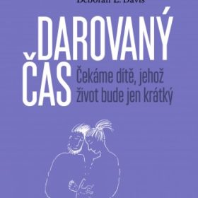 Amy Kuebelbeck, Deborah L. Davis – Darovaný čas (Čekáme dítě, jehož život bude jen krátký)