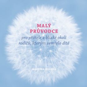 Malý průvodce pro přátele a blízké okolí rodičů, kterým zemřelo dítě