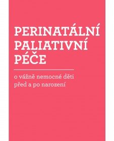 Perinatální paliativní péče o vážně nemocné děti před a po narození