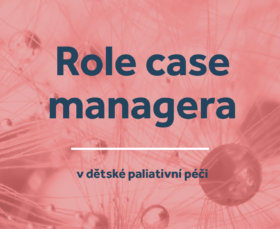 Role case managera v dětské paliativní péči